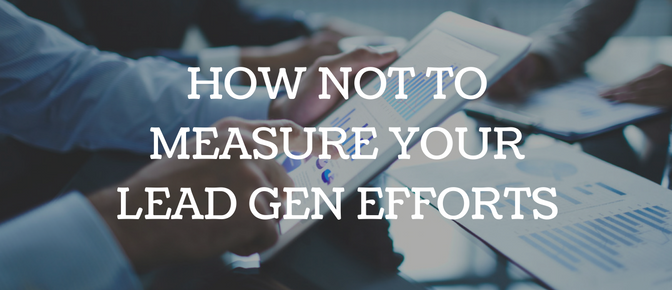 How NOT to Measure Lead Gen Efforts