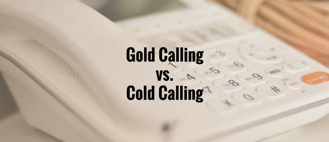 Cold Calling versus Gold Calling Cold Calling versus Gold Calling