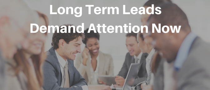 Long Term Leads Demand Attention Now